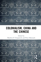 Peter Fitzpatrick Monteath, Matthew Fitzpatrick, Peter Monteath, Monteath Peter - Colonialism, China and the Chinese
