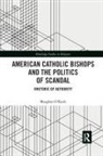 Meaghan O'Keefe, Meaghan O''keefe, Meaghan (Uc Davis O''keefe - American Catholic Bishops and the Politics of Scandal