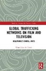 Cesar (Swinburne University of Te Albarran-Torres, César Albarrán-Torres - Global Trafficking Networks on Film and Television