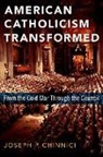 Joseph P. Chinnici, Joseph P. (President Emeritus Chinnici, Chinnici Joseph P. - American Catholicism Transformed