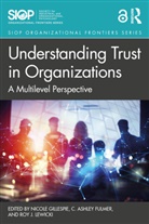 Nicole (University of Queensland Gillespie, C. Ashley Fulmer, Nicole Gillespie, Gillespie Nicole, Roy J. Lewicki - Understanding Trust in Organizations