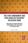 Nathan C Walker, Nathan C. Walker - First Amendment and State Bans on Teachers'' Religious Garb