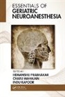 Hemanshu Mahajan Prabhakar, Indu Kapoor, Charu Mahajan, Hemanshu Prabhakar, Prabhakar Hemanshu - Essentials of Geriatric Neuroanesthesia