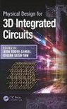 Aida (Cnrs-Lirmm/university of Montp Todri-Sanial, Chuan Seng Tan, Tan Chuan Seng, Aida Todri-Sanial, Todri-Sanial Aida - Physical Design for 3d Integrated Circuits