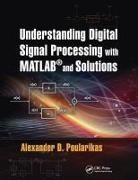 Alexander D Poularikas, Alexander D. Poularikas, Alexander D. (The University of Alabam Poularikas, Poularikas Alexander D. - Understanding Digital Signal Processing With Matlab and Solutions