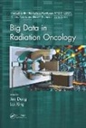 Jun Xing Deng, Jun Deng, Lei Xing, Xing Lei - Big Data in Radiation Oncology