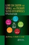 Jiju Antony, Jiju Vinodh Antony, E V Gijo, E. V. Gijo, S. Vinodh - Lean Six Sigma for Small and Medium Sized Enterprises