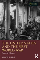 Jennifer D. Keene - United States and the First World War