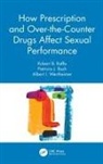 Patricia J Bush, Patricia J. Bush, Bush Patricia J., Robert B Raffa, Robert B. Raffa, Robert B. Bush Raffa... - How Prescription and Over-The-Counter Drugs Affect Sexual Performance