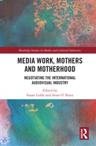 Susan (University of Limerick Liddy, Susan Liddy, Anne O'Brien - Media Work, Mothers and Motherhood