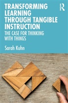 Sarah Kuhn - Transforming Learning Through Tangible Instruction
