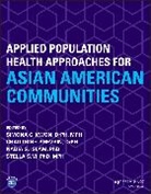 Simona C. (Nyu Grossman School of Medicine) Kwon, Nadia S. Islam, Simona C. Kwon, Nadia S Islam et al, Chau Trinh-Shevrin, Trinh-Shevrin Chau... - Applied Population Health Approaches for Asian American Communities