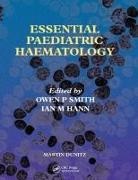 Ian M. Hann, Ian M Hann, Ian M. Hann, Hann Ian M., Owen P Smith, Owen P. Smith... - Essential Paediatric Haematology