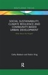 Cathy Baldwin, Cathy King Baldwin, Robin King - Social Sustainability, Climate Resilience Community Based Urban