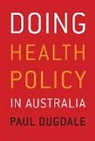 Paul Dugdale, Dugdale Paul - Doing Health Policy in Australia