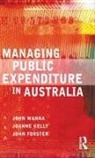 John Forster, Joanne Kelly, John Wanna, John Kelly Wanna - Managing Public Expenditure in Australia