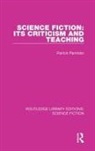 Patrick Parrinder - Science Fiction: Its Criticism and Teaching