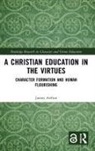 James Arthur, James (University of Birmingham Arthur - Christian Education in the Virtues