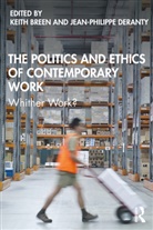 Keith Deranty Breen, Keith Breen, Jean-Philippe Deranty, Deranty Jean-Philippe - Politics and Ethics of Contemporary Work