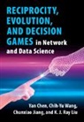 Yan Chen, Yan (University of Science and Technology of Chen, Yan (University of Science and Technology of China) Chen, Chunxiao Jiang, Chunxiao (Tsinghua University Jiang, K J Ray Liu... - Reciprocity, Evolution, and Decision Games in Network and Data Science