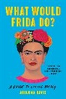 Arianna Davis - What Would Frida Do?