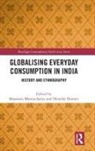 Bhaswati Donner Bhattacharya, Bhaswati Bhattacharya, Bhattacharya Bhaswati, Henrike Donner, Donner Henrike - Globalising Everyday Consumption in India