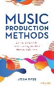 Josh Bess, Bess Josh - Music Production Methods A Concise Guide for Understanding Your Role, Process, and Order