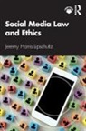 Jeremy Harris Lipschultz - Social Media Law and Ethics