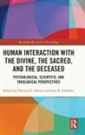 Thomas G. Plante, Thomas G Plante, Thomas G. Plante, Plante Thomas G., Gary E Schwartz, Gary E. Schwartz... - Human Interaction With the Divine, the Sacred, and the Deceased