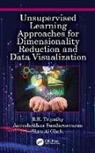 Shrusti Ghela, Anveshrithaa Sundareswaran, B.K. Tripathy, B.k. (Vellore Institute of Technology Tripathy - Unsupervised Learning Approaches for Dimensionality Reduction and