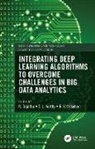 R. (Vellore Institute of Technology Sujatha, S L Aarthy, R. Sujatha, R. Vettriselvan - Integrating Deep Learning Algorithms to Overcome Challenges in Big
