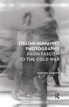Martina Caruso, Caruso Martina - Italian Humanist Photography From Fascism to the Cold War