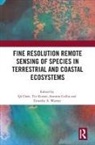 Qi Kutser Chen, Timothy A. Warner, Qi Chen, Chen Qi, Antoine Collin, Tiit Kutser - Fine Resolution Remote Sensing of Species in Terrestrial and Coastal