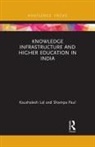 Kaushalesh Lal, Kaushalesh Paul Lal, Lal Kaushalesh, Shampa Paul, Paul Shampa - Knowledge Infrastructure and Higher Education in India
