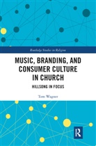 Tom Wagner, Tom (Royal Holloway Wagner, Wagner Tom - Music, Branding and Consumer Culture in Church