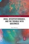 Katie Horowitz - Drag, Interperformance, and the Trouble With Queerness