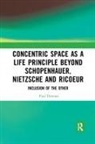 Paul Downes, Downes Paul - Concentric Space As a Life Principle Beyond Schopenhauer, Nietzsche