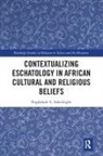 Ibigbolade S. Aderibigbe, Ibigbolade S. (University of Georgia Aderibigbe, Aderibigbe Ibigbolade S. - Contextualizing Eschatology in African Cultural and Religious Beliefs