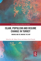 M. Hakan (University of Utah Yavuz, Ahmet Erdi Öztürk, M. Hakan Yavuz, Yavuz M. Hakan - Islam, Populism and Regime Change in Turkey