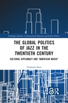 Yoshiomi Saito - Global Politics of Jazz in the Twentieth Century