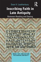 Sean V. Leatherbury - Inscribing Faith in Late Antiquity
