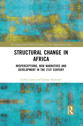 George Kararach, Kararach George, Carlos Lopes, Carlos Kararach Lopes - Structural Change in Africa Misperceptions, New Narratives and Development in the 21st Century