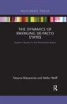 Tetyana Malyarenko, Tetyana Wolff Malyarenko, Stefan Wolff, Wolff Stefan - Dynamics of Emerging De-Facto States