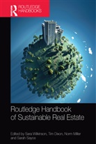Sara Dixon Wilkinson, Tim Dixon, Norm Miller, Sarah Sayce, Sara Wilkinson, Wilkinson Sara - Routledge Handbook of Sustainable Real Estate