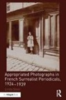 Linda Steer, Steer Linda - Appropriated Photographs in French Surrealist Periodicals, 1924-1939