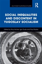 Rory Duda Archer, Rory Archer, Archer Rory, Igor Duda, Paul Stubbs, Stubbs Paul - Social Inequalities and Discontent in Yugoslav Socialism