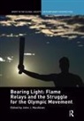 John J. Macaloon, John J. Macaloon - Bearing Light: Flame Relays and the Struggle for the Olympic Movement