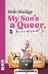 Rob Madge - My Son''s a Queer (But What Can You Do?)