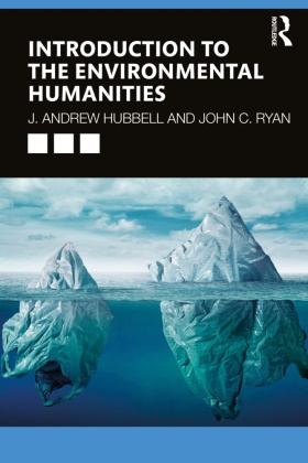 J. Andrew Hubbell, J. Andrew Ryan Hubbell, Hubbell J. Andrew, John C. Ryan, Ryan John C. - Introduction to the Environmental Humanities