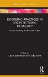 Laura Stone Sanderson, Laura Sanderson, Sanderson Laura, Sally Stone, Stone Sally - Emerging Practices in Architectural Pedagogy